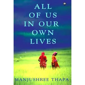 All of Us in Our Own Lives - Fiction Manjushree Thapa