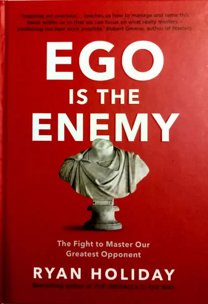 EGO IS THE ENEMY - RYAN HOLIDAY The Flisht to Master Our Greatest Opponent- BUSINESS