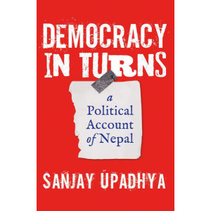 Democracy In Turns-A Political Account Of Nepal By Sanjay Upadhya