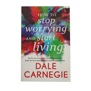 How to Stop Worrying and Start Living - Dale Carnegie