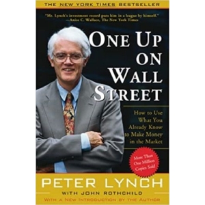 One Up On Wall Street: How to Use What You Already Know to Make Money in the Market (Paperback)