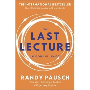 The Last Lecture: Really Achieving Your Childhood Dreams - Lessons in Living (Paperback)