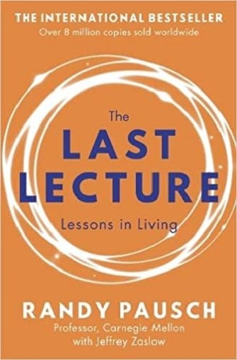 The Last Lecture: Really Achieving Your Childhood Dreams - Lessons in Living (Paperback)