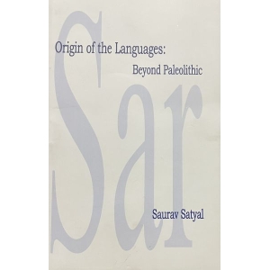 Origin of the Languages: Beyond Paleolithic by Saurav Satyal