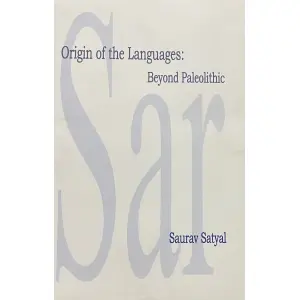 Origin of the Languages: Beyond Paleolithic by Saurav Satyal