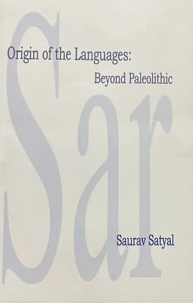Origin of the Languages: Beyond Paleolithic by Saurav Satyal