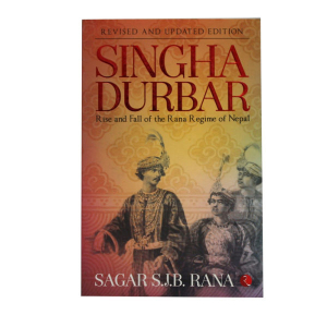 Singha Durbar Rise and Fall of the Rana Regime of Nepal - Non-fiction Sagar S.J.B. Rana