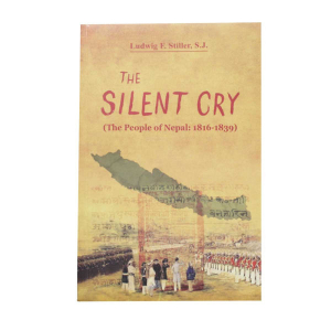 The Silent Cry The People of Nepal 1816-1839 History English Ludwig F. Stiller, S.J.