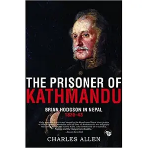 The Prisoner of Kathmandu: Brian Hodgson in Nepal 1820-43 (Paperback)