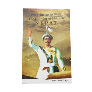 Prithvinarayan Shah The Founder of Modern Nepal - History T. R. Vaidya
