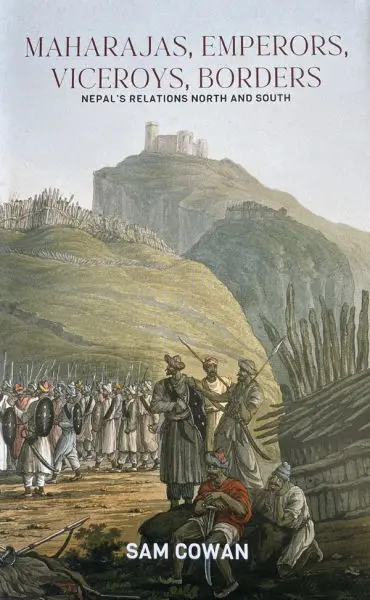 Maharajas, Emperors, Viceroys, Borders -Nepal's Relations North And South By Sam Cowan, Political book, Hardbound, Published By Fine Print Books