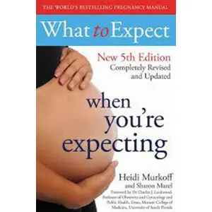 What to Expect When You're Expecting by Heidi Murkoff and Sharon Mazel