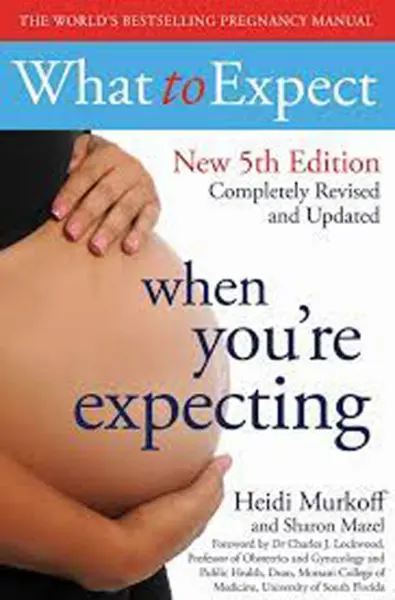 What to Expect When You're Expecting by Heidi Murkoff and Sharon Mazel
