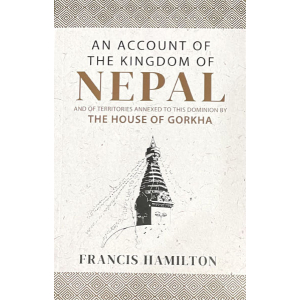 An Account of The Kingdom of Nepal-The House of Gorkha By Francis Hamilton, Paperback, Published By Educational Publishing House