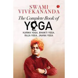 The Complete Book of Yoga; Swami Vivekanand's World Most Popular Books on Karma Yoga, Bhakti Yoga, Raja Yoga, Jnana Yoga-Rupa Publication India