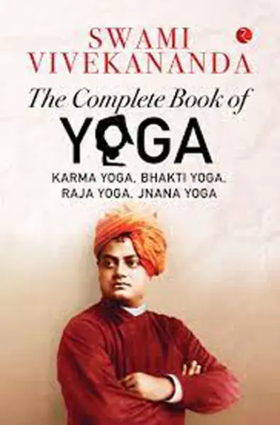 The Complete Book of Yoga; Swami Vivekanand's World Most Popular Books on Karma Yoga, Bhakti Yoga, Raja Yoga, Jnana Yoga-Rupa Publication India
