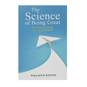 The Science of Being Great - Wallace D. Wattles - Self Help