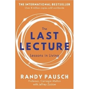 The Last Lecture: Really Achieving Your Childhood Dreams - Lessons in Living (Paperback)