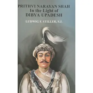 Prithvi Narayan Shah-In The Light Of Dibya Upadesh By Ludwig F. Stiller, S.J., History Book, Paperback, Published By Educational Publishing House