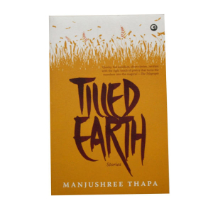 Tilled Earth stories - Fiction Manjushree Thapa