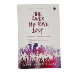The Lives We Have Lost Essays and Opinion on Nepal - Non-Fiction Manjushree Thapa