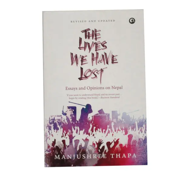 The Lives We Have Lost Essays and Opinion on Nepal - Non-Fiction Manjushree Thapa
