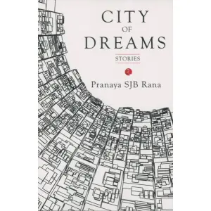 CITY OF DREAMS STORIES By PRANAYA SJB RANA by, Fiction/Short Stories, Paperback, Published By Rupa Publication
