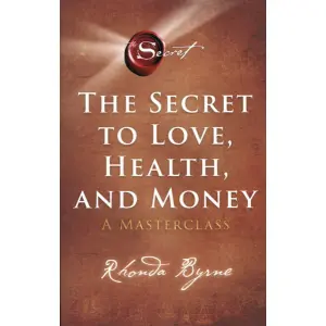 The Secret to Love, Health, And Money A Masterclass - Self-Help - Rhonda Byrne