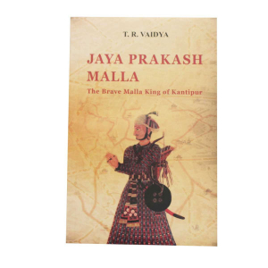 Jaya Prakash Malla The Brave Malla King of Kantipur - History English T. R. Vaidya