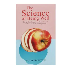 The Science of Being Well - Wallace D. Wattles - Self Help