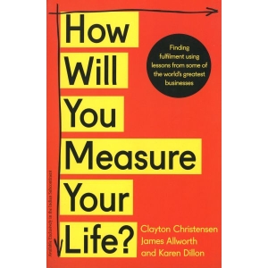 How Will You Measure Your Life ? (English) BY Clayton Christensen/James Allowroth