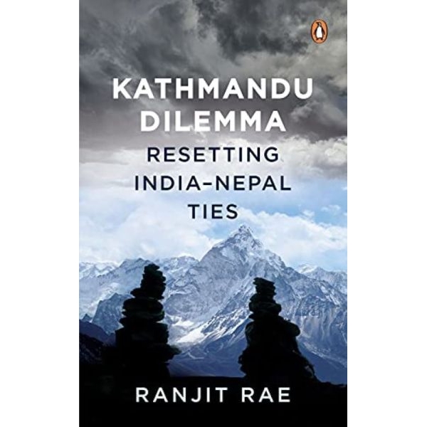 Kathmandu Dilemma: Resetting India-Nepal Ties by Ranjit Rae - Image 2